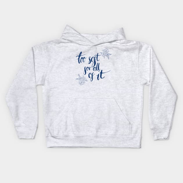 too soft for all of it Kids Hoodie by Aymzie94